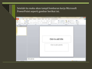Setelah itu maka akan tampil lembaran kerja Microsoft
PowerPoint seperti gambar berikut ini.
 