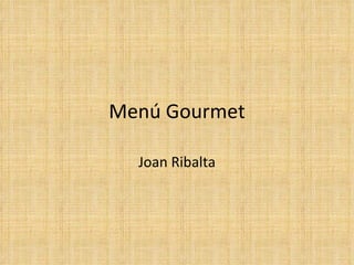 Menú Gourmet Joan Ribalta 