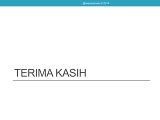 TERIMA KASIH
@iwanpranoto © 2014
 