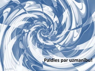 Paldies par uzmanību!

 