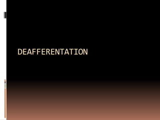 DEAFFERENTATION
 