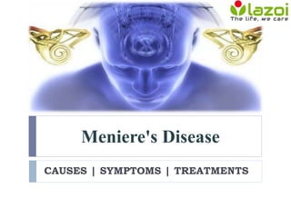Meniere's Disease
CAUSES | SYMPTOMS | TREATMENTS
 