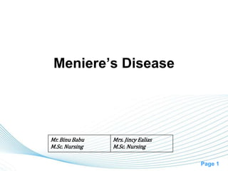 Page 1
Meniere’s Disease
Mr. Binu Babu
M.Sc. Nursing
Mrs. Jincy Ealias
M.Sc. Nursing
 