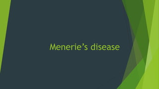 Menerie’s disease
 
