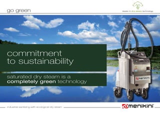 industrial sanitizing with ecological dry steam
saturated dry steam is a
completely green technology
commitment
to sustainability
go green
 