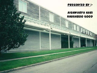 PRESENTED BY :-
AISHWARYA HARI
KHUSHBOO SOOD
 