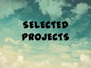 SELECTED
PROJECTS
 