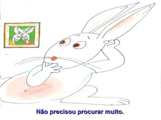 Não precisou procurar muito. 