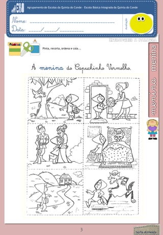 Agrupamento de Escolas da Quinta do Conde – Escola Básica Integrada da Quinta do Conde
Avaliação
Nome: ___________________________________
Data: _____/_____/__________
Pinta, recorta, ordena e cola...
A menina do Capuchinho Vermelho.
3
 