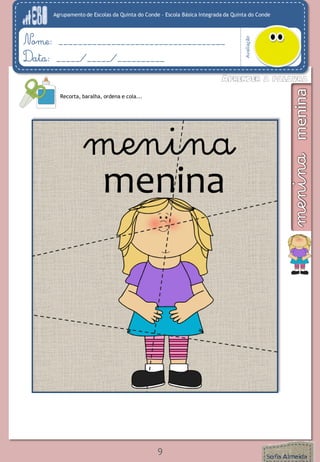 Agrupamento de Escolas da Quinta do Conde – Escola Básica Integrada da Quinta do Conde
Avaliação
Nome: ___________________________________
Data: _____/_____/__________
Recorta, baralha, ordena e cola...
menina
menina
9
 