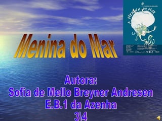 Menina do Mar Autora: Sofia de Mello Breyner Andresen E.B.1 da Azenha 3  