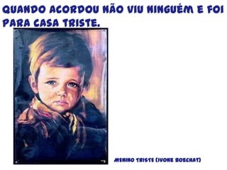 O rapaz, ao ouvi-la, meteu-a rapidamentedentro do balde epôs-se a correr, mas os polvos rodearam-no e com os seus braçosagarraram-no nas pernas,no corpo e elecaiu sem sentidos.