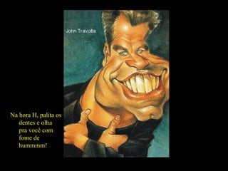 Mostra aquela carinha sonhadora, romântica, de ahhhhhh!... Na hora H, palita os dentes e olha pra você com fome de hummmm!  