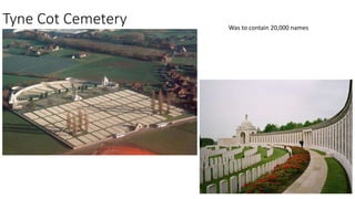 Tyne Cot Cemetery Was to contain 20,000 names
 