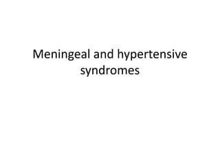 Meningeal and hypertensive
syndromes
 