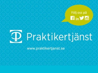 Följ	
  oss	
  på	
  
in
	
  
www.praktikertjanst.se
 