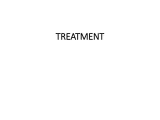 TREATMENT
 