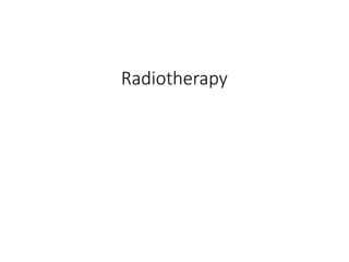 Radiotherapy
 