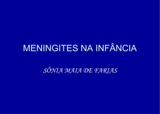 MENINGITES NA INFÂNCIA

   SÔNIA MAIA DE FARIAS
 