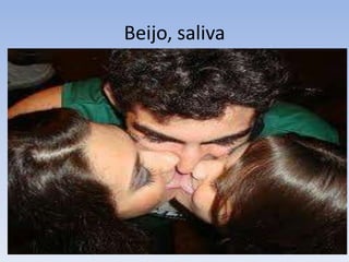 Beijo, saliva
 