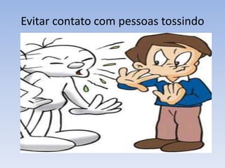 Evitar contato com pessoas tossindo
 
