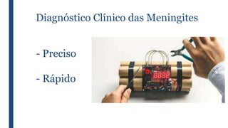 Diagnóstico Clínico das Meningites
- Preciso
- Rápido
 