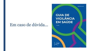 Em caso de dúvida...
 