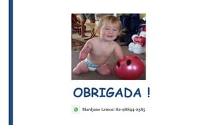 OBRIGADA !
Mardjane Lemos: 82-98844-2385
 