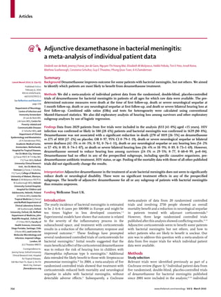 Articles




                                       Adjunctive dexamethasone in bacterial meningitis:
                                       a meta-analysis of individual patient data
                                       Diederik van de Beek, Jeremy J Farrar, Jan de Gans, Nguyen Thi Hoang Mai, Elizabeth M Molyneux, Heikki Peltola, Tim E Peto, Irmeli Roine,
                                       Mathew Scarborough, Constance Schultsz, Guy E Thwaites, Phung Quoc Tuan, A H Zwinderman

                                       Summary
 Lancet Neurol 2010; 9: 254–63         Background Dexamethasone improves outcome for some patients with bacterial meningitis, but not others. We aimed
                Published Online       to identify which patients are most likely to beneﬁt from dexamethasone treatment.
                February 4, 2010
             DOI:10.1016/S1474-
                                       Methods We did a meta-analysis of individual patient data from the randomised, double-blind, placebo-controlled
               4422(10)70023-5
                                       trials of dexamethasone for bacterial meningitis in patients of all ages for which raw data were available. The pre-
    See Reﬂection and Reaction
                      page 229         determined outcome measures were death at the time of ﬁrst follow-up, death or severe neurological sequelae at
       Department of Neurology,
                                       1 month follow-up, death or any neurological sequelae at ﬁrst follow-up, and death or severe bilateral hearing loss at
            Centre of Infection and    ﬁrst follow-up. Combined odds ratios (ORs) and tests for heterogeneity were calculated using conventional
             Immunity Amsterdam        Mantel-Haenszel statistics. We also did exploratory analysis of hearing loss among survivors and other exploratory
                 (D van de Beek MD,    subgroup analyses by use of logistic regression.
          J de Gans MD), Centre for
               Poverty-related and
          Communicable Diseases        Findings Data from 2029 patients from ﬁve trials were included in the analysis (833 [41·0%] aged <15 years). HIV
               (C Schultsz MD), and    infection was conﬁrmed or likely in 580 (28·6%) patients and bacterial meningitis was conﬁrmed in 1639 (80·8%).
             Department of Clinical
                                       Dexamethasone was not associated with a signiﬁcant reduction in death (270 of 1019 [26·5%] on dexamethasone
Epidemiology and Biostatistics
            (A H Zwinderman PhD),      vs 275 of 1010 [27·2%] on placebo; OR 0·97, 95% CI 0·79–1·19), death or severe neurological sequelae or bilateral
        Academic Medical Center,       severe deafness (42·3% vs 44·3%; 0·92, 0·76–1·11), death or any neurological sequelae or any hearing loss (54·2%
       Amsterdam, Netherlands;         vs 57·4%; 0·89, 0·74–1·07), or death or severe bilateral hearing loss (36·4% vs 38·9%; 0·89, 0·73–1·69). However,
  Hospital for Tropical Diseases,
                                       dexamethasone seemed to reduce hearing loss among survivors (24·1% vs 29·5%; 0·77, 0·60–0·99, p=0·04).
       Ho Chi Minh City, Vietnam
   (J J Farrar FRCP, N T H Mai MD,     Dexamethasone had no eﬀect in any of the prespeciﬁed subgroups, including speciﬁc causative organisms, pre-
              P Q Tuan MD); Oxford     dexamethasone antibiotic treatment, HIV status, or age. Pooling of the mortality data with those of all other published
    University Clinical Research       trials did not signiﬁcantly change the results.
            Unit , Ho Chi Minh City,
   Vietnam (J J Farrar, C Schultsz,
 P Q Tuan); College of Medicine,       Interpretation Adjunctive dexamethasone in the treatment of acute bacterial meningitis does not seem to signiﬁcantly
University of Malawi, Blantyre,        reduce death or neurological disability. There were no signiﬁcant treatment eﬀects in any of the prespeciﬁed
Malawi (E M Molyneux FRCPCH,           subgroups. The beneﬁt of adjunctive dexamethasone for all or any subgroup of patients with bacterial meningitis
   M Scarborough MD); Helsinki
                                       thus remains unproven.
    University Central Hospital,
         Hospital for Children and
 Adolescents, Helsinki, Finland        Funding Wellcome Trust UK.
         (H Peltola MD); Centre for
    Tropical Medicine (J J Farrar)
    and Nuﬃeld Department of
                                       Introduction                                                               meta-analysis of data from 20 randomised controlled
      Clinical Laboratory Science      The yearly incidence of bacterial meningitis is estimated                  trials and involving 2750 people showed an overall
          (M Scarborough), Oxford      to be 2·6–6·0 cases per 100 000 in Europe and might be                     mortality beneﬁt and a reduction in neurological sequelae
University, Oxford, UK; Nuﬃeld         ten times higher in less developed countries.1–4                           in patients treated with adjuvant corticosteroids.8
 Department of Medicine, John
 Radcliﬀe Hospital , Oxford, UK
                                       Experimental models have shown that outcome is related                     However, three large randomised controlled trials
        (T E Peto FRCP); Faculty of    to the severity of the inﬂammatory process in the                          published after this analysis showed conﬂicting results.12–14
     Health Sciences, University       subarachnoid space, and treatment with corticosteroids                     Adjunctive corticosteroids seem to beneﬁt some patients
 Diego Portales, Santiago, Chile       results in a reduction of the inﬂammatory response and                     with bacterial meningitis but not others, and how to
     (I Roine MD); and Centre for
   Molecular Microbiology and
                                       improved outcome.5–7 These ﬁndings have prompted                           select patients who are likely to beneﬁt is unclear. Our
      Infection, Imperial College,     several randomised controlled trials of corticosteroids for                aim was to address this question with a meta-analysis of
                        London, UK     bacterial meningitis.8 Initial results suggested that the                  data from ﬁve major trials for which individual patient
               (G E Thwaites MRCP)     main beneﬁcial eﬀect of the corticosteroid dexamethasone                   data were available.
              Correspondence to:       was to reduce the risk of hearing loss in children with
 Jeremy Farrar, Oxford University
  Clinical Research Unit, Hospital
                                       Haemophilus inﬂuenzae type b meningitis.9 Additional                       Methods
             for Tropical Diseases,    data extended the likely beneﬁt to those with Streptococcus                Study selection
190 Ben Ham Tu, Quan 5, Ho Chi         pneumoniae meningitis.10 In 2004, a meta-analysis of ﬁve                   Relevant trials were identiﬁed previously as part of a
               Minh City, Vietnam      randomised controlled trials showed that treatment with                    Cochrane review (ﬁgure 1).8 Individual patient data from
               jfarrar@oucru.org
                                       corticosteroids reduced both mortality and neurological                    ﬁve randomised, double-blind, placebo-controlled trials
                                       sequelae in adults with bacterial meningitis, without                      of dexamethasone for bacterial meningitis published
                                       detectable adverse eﬀects.11 Subsequently, a Cochrane                      since 2001 were included in the analysis;12–16 individual


254                                                                                                                                      www.thelancet.com/neurology Vol 9 March 2010
 
