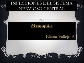 INFECCIONES DEL SISTEMA
NERVIOSO CENTRAL
 
