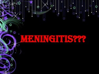 MENINGITIS???
 