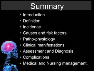 Summary
• Introduction
• Definition
• Incidence
• Causes and risk factors
• Patho-physiology
• Clinical manifestations
• Assessment and Diagnosis
• Complications
• Medical and Nursing management.
 