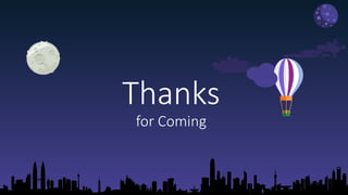 Thanks
for Coming
 