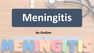 Meningitis
An Outline
 