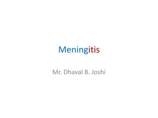 Meningitis
Mr. Dhaval B. Joshi
 