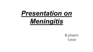 Presentation on
Meningitis
B.pharm
1year
 