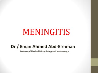 Dr / Eman Ahmed Abd-Elrhman
Lecturer of Medical Microbiology and Immunology
MENINGITIS
 