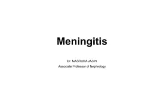 Meningitis
Dr. MASRURA JABIN
Associate Professor of Nephrology
 