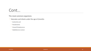 09/03/2024 MENINGITIS 10
Cont…
The most common organisms
◦ Neonates and infants under the age of 2months
◦ Escherichia coli
◦ Pseudomonas
◦ Group B Streptococcus
◦ Staphylococcus aureus
 