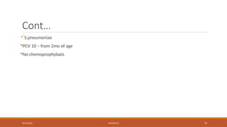 09/03/2024 MENINGITIS 59
Cont…
S.pneumoniae
PCV 10 – from 2mo of age
No chemoprophylaxis
 