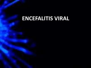 ENCEFALITIS VIRAL
 
