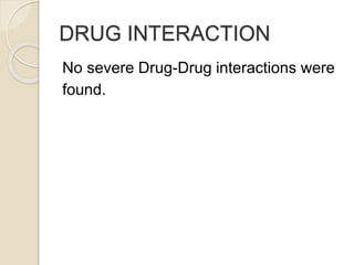 DRUG INTERACTION
No severe Drug-Drug interactions were
found.
 
