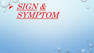  SIGN &
SYMPTOM
 