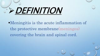 DEFINITION
Meningitis is the acute inflammation of
the protective membrane(meninges)
covering the brain and spinal cord.
 