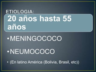 20 años hasta 55
años
• MENINGOCOCO
• NEUMOCOCO
• (En latino América (Bolivia, Brasil, etc))

 