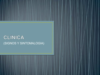 (SIGNOS Y SINTOMALOGIA)

 