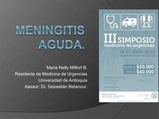 Maria Nelly Milfort B.
Residente de Medicina de Urgencias
Universidad de Antioquia
Asesor: Dr. Sebastián Betancur.
 