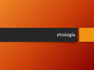 etiología
 