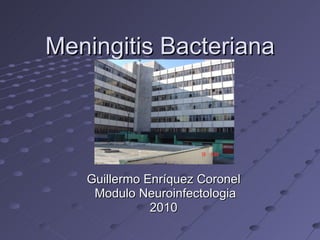 Meningitis Bacteriana Guillermo Enríquez Coronel Modulo Neuroinfectologia 2010 