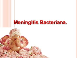 Meningitis Bacteriana. 